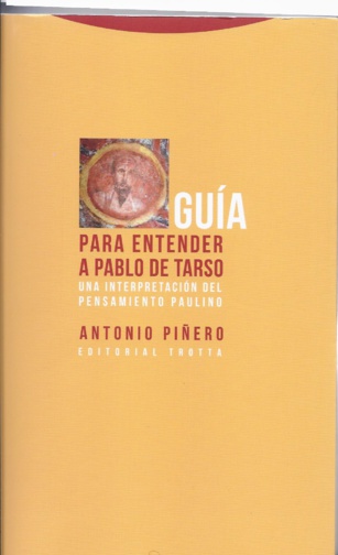 “Guía para entender a Pablo de Tarso”. Bibliografía comentada de los últimos libros del Profesor Antonio Piñero (X) “Guía para entender a Pablo de Tarso”. Bibliografía comentada de los últimos libros del Profesor Antonio Piñero (X)