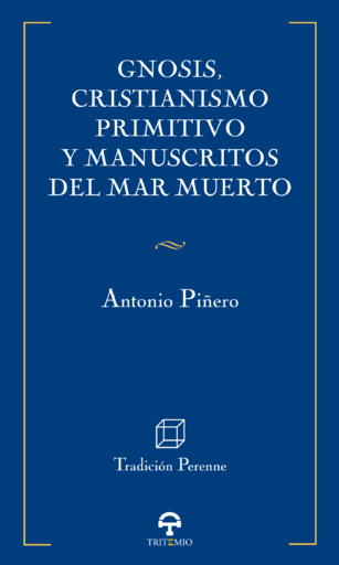 El último libro hasta ahora: “Gnosis, cristianismo primitivo y Manuscritos del Mar Muerto”. Bibliografía comentada de los últimos libros del Profesor Antonio Piñero (y XI) El último libro hasta ahora: “Gnosis, cristianismo primitivo y Manuscritos del Mar Muerto”. Bibliografía comentada de los últimos libros del Profesor Antonio Piñero (y XI)