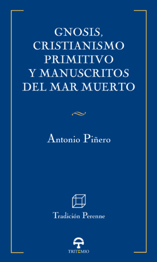El último libro hasta ahora: “Gnosis, cristianismo primitivo y Manuscritos del Mar Muerto”. Bibliografía comentada  de los últimos libros del Profesor Antonio Piñero  (y XI)