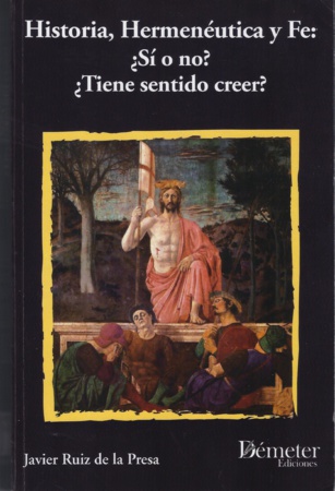 Historia, hermenéutica y fe: ¿Sí? ¿No? ¿Tiene sentido creer? (y II) Historia, hermenéutica y fe: ¿Sí? ¿No? ¿Tiene sentido creer? (y II)