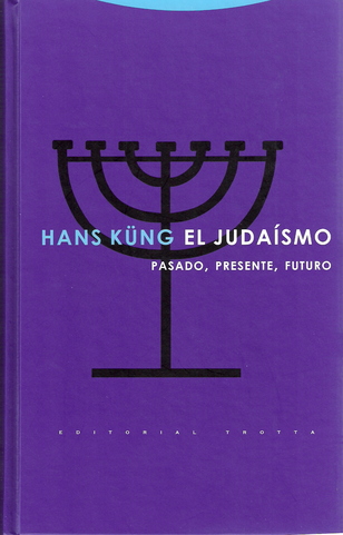 El judaísmo. Pasado, presente y futuro. Sobre un libro de Hans Küng (I) (115-01) El judaísmo. Pasado, presente y futuro. Sobre un libro de Hans Küng (I) (115-01)