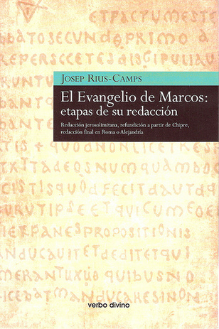 Un libro sorprendente de Josep Rius Camps: “El Evangelio de Marcos: etapas de su redacción” (I) (120-1) Un libro sorprendente de Josep Rius Camps: “El Evangelio de Marcos: etapas de su redacción” (I) (120-1)