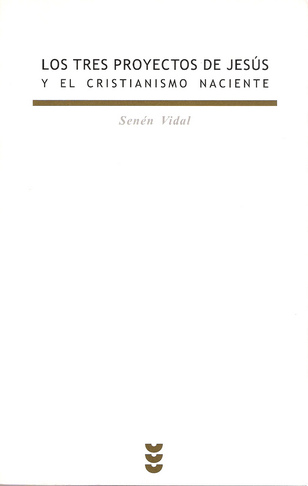 Los tres proyectos de Jesús y el cristianismo naciente. Un libro de S. Vidal (III) (126-03) Los tres proyectos de Jesús y el cristianismo naciente. Un libro de S. Vidal (III) (126-03)