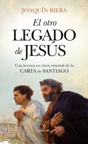 El otro legado de Jesús. Una lectura en clave oriental de la Carta de Santiago (1021) (18-10-2018)