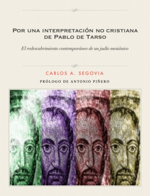 “La interpretación no cristiana de Pablo de Tarso” (Carlos A. Segovia). Prólogo (443-02) “La interpretación no cristiana de Pablo de Tarso” (Carlos A. Segovia). Prólogo (443-02)