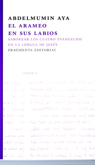 El arameo en sus labios. Saborear los cuatro evangelios en la lengua de Jesús El arameo en sus labios. Saborear los cuatro evangelios en la lengua de Jesús