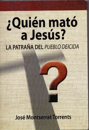 “¿Quién mató a Jesús? La patraña del pueblo deicida” (571) “¿Quién mató a Jesús? La patraña del pueblo deicida” (571)