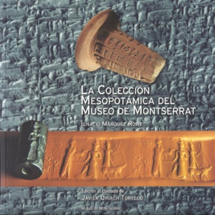 Breve y estupenda historia de la Mesopotamia antigua a través de “La colección mesopotámica del Museo de Montserrat”. Un estudio de Ignacio Márquez Rowe (617) Breve y estupenda historia de la Mesopotamia antigua a través de “La colección mesopotámica del Museo de Montserrat”. Un estudio de Ignacio Márquez Rowe (617)