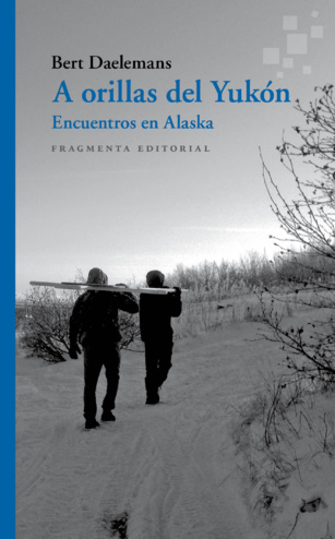 A orillas del Yukón. Encuentros en Alaska A orillas del Yukón. Encuentros en Alaska
