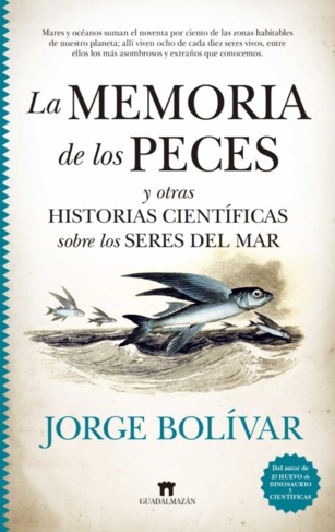 La memoria de los peces y otras historias científicas sobre los seres del mar La memoria de los peces y otras historias científicas sobre los seres del mar