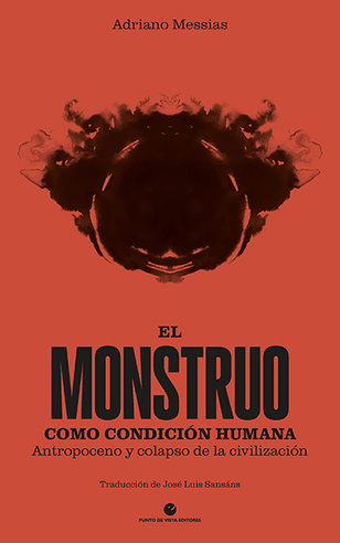 El monstruo como condición humana. Antropoceno y colapso de la civilización El monstruo como condición humana. Antropoceno y colapso de la civilización