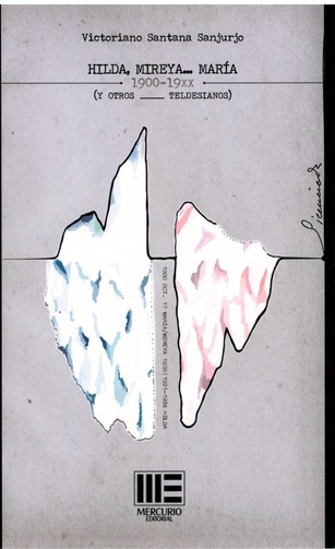 Hilda, Mireya... María. 1900-19XX. (Y otros teldesianos) Hilda, Mireya... María. 1900-19XX. (Y otros teldesianos)