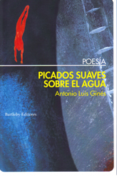 Poemas de "Picados suaves sobre el agua", de Antonio Luis Ginés