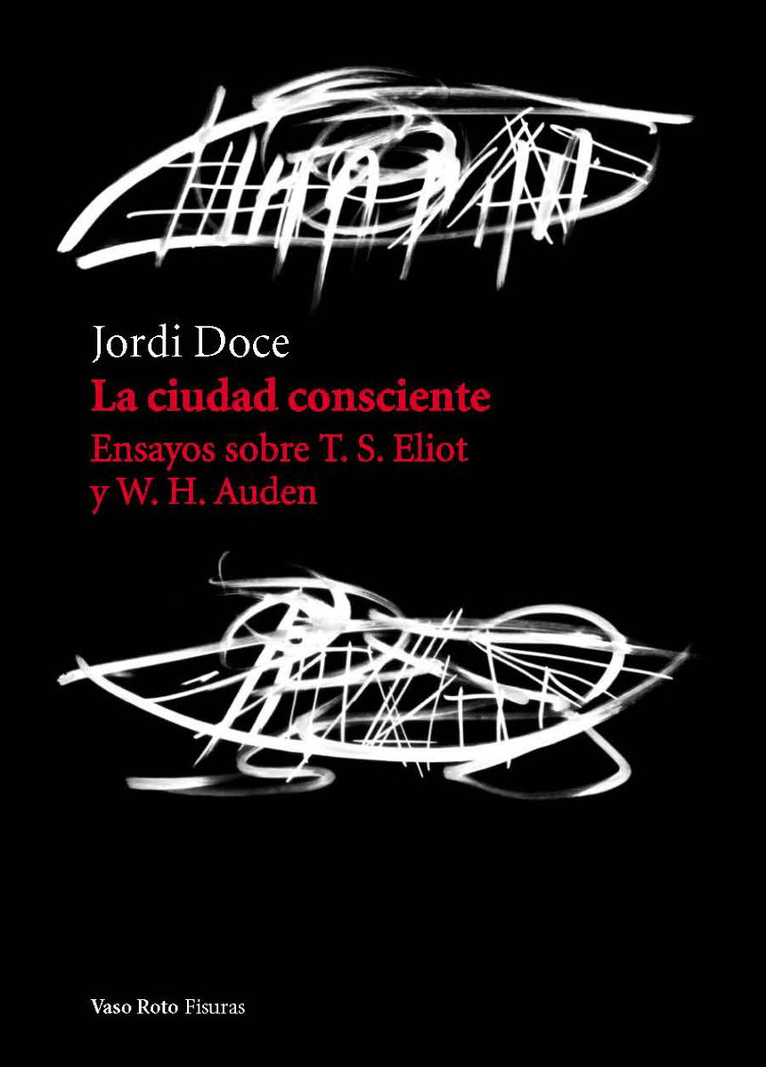Jordi Doce publica un libro de ensayos sobre los poetas T.S. Eliot y W.H. Auden Jordi Doce publica un libro de ensayos sobre los poetas T.S. Eliot y W.H. Auden
