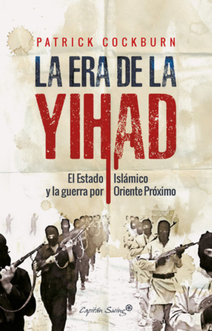 La era de la Yihad. El Estado Islámico y la guerra por Oriente Próximo. La era de la Yihad. El Estado Islámico y la guerra por Oriente Próximo.