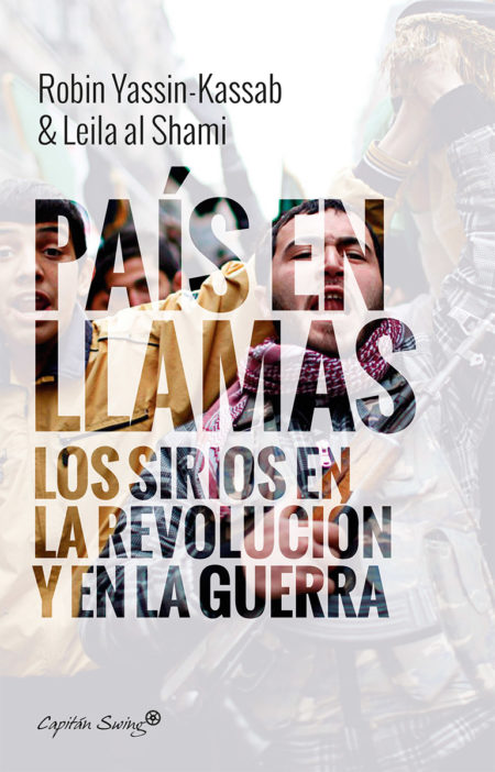 País en llamas. Los sirios en la revolución y en la guerra.
