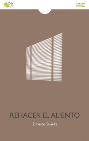 Palabra respirable: 'Rehacer el aliento', de Ernesto Suárez Palabra respirable: 'Rehacer el aliento', de Ernesto Suárez