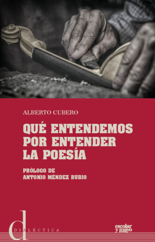 Un espacio de libertad: “Qué entendemos por entender la poesía”, de Alberto Cubero