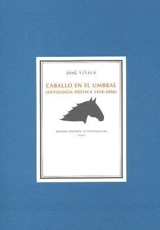 Portada de "Caballo en el umbral", antología de la poesía de Viñals editada por Benito del Pliego y Andrés Fisher en 2010 ( Editora Regional de Extremadura).