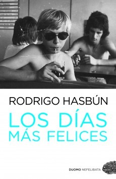 Escenas de la vida gaseosa: “Los días más felices”, de Rodrigo Hasbún
