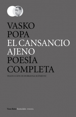 “El cansancio ajeno”, poesía completa de Vasko Popa “El cansancio ajeno”, poesía completa de Vasko Popa
