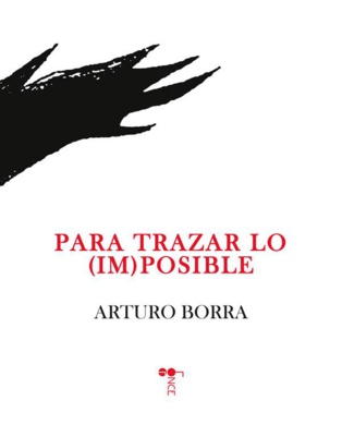 Poesía como testigo de nuestro tiempo: “Para trazar lo (im) posible”, de Arturo Borra Poesía como testigo de nuestro tiempo: “Para trazar lo (im) posible”, de Arturo Borra