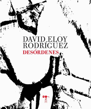 Palabras que digan, palabras que hagan: “Desórdenes”, de David Eloy Rodríguez Palabras que digan, palabras que hagan: “Desórdenes”, de David Eloy Rodríguez