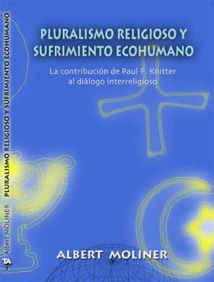 Portada del libro “Pluralismo religioso y sufrimiento ecohumano. La contribución de Paul F. Knitter al diálogo interreligioso”, de Albert MOLINER, con prólogo del propio Knitter (Editorial Abya Yala, Quito, 2006).