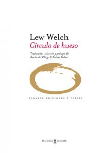 “Círculo de huesos”: Sobre la poesía de Lew Welch traducida al castellano 