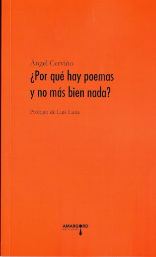 Sobre “¿Por qué hay poemas y no más bien nada?”, de Ángel Cerviño Sobre “¿Por qué hay poemas y no más bien nada?”, de Ángel Cerviño