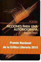 Sobre “Ficciones para una autobiografía”, de Ángeles Mora, Premio de la Crítica 2015