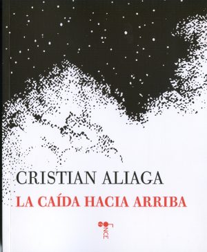 Un lenguaje que no se habla: "La caída hacia arriba", de Cristian Aliaga