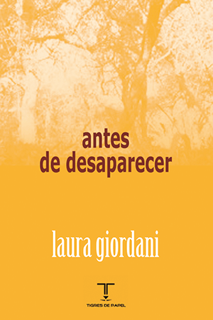 “Antes de desaparecer”, de Laura Giordani: una manera de ampararse