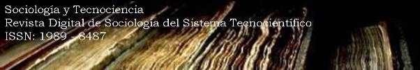 Sociología y Tecnociencia. Revista Digital de Sociología del Sistema Tecnocientífico. Sociología y Tecnociencia. Revista Digital de Sociología del Sistema Tecnocientífico.