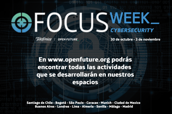 Las principales amenazas de la ciberseguridad, a debate en la IV Focus Week de Telefónica Open Future_
